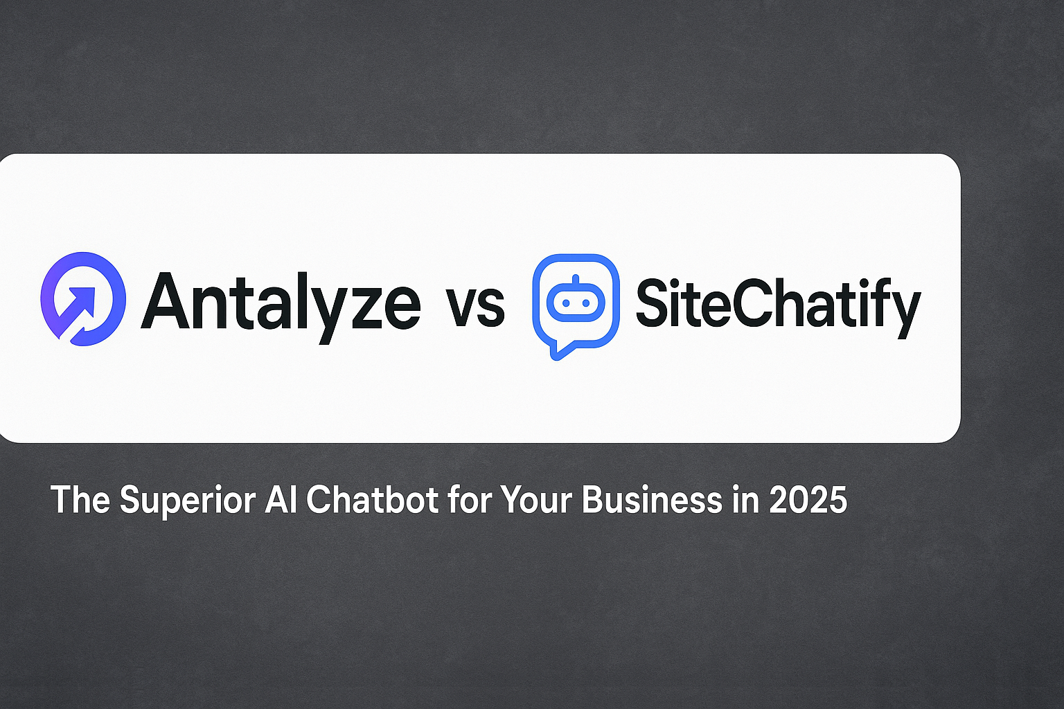 Antalyze vs SiteChatify: The Superior AI Chatbot for Your Business in 2025